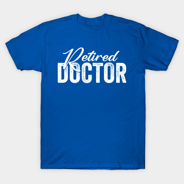 Retired Doctor T-Shirt by Horisondesignz